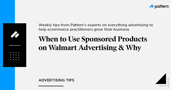 When to Use Sponsored Products on Walmart Advertising & Why